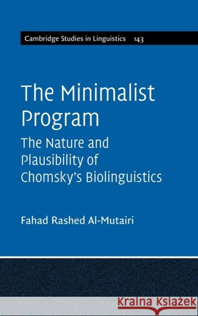 The Minimalist Program: The Nature and Plausibility of Chomsky's Biolinguistics Al-Mutairi, Fahad Rashed 9781107041349 CAMBRIDGE UNIVERSITY PRESS