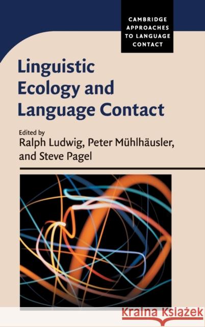 Linguistic Ecology and Language Contact Ralph Ludwig Steve Pagel Peter M 9781107041356 Cambridge University Press
