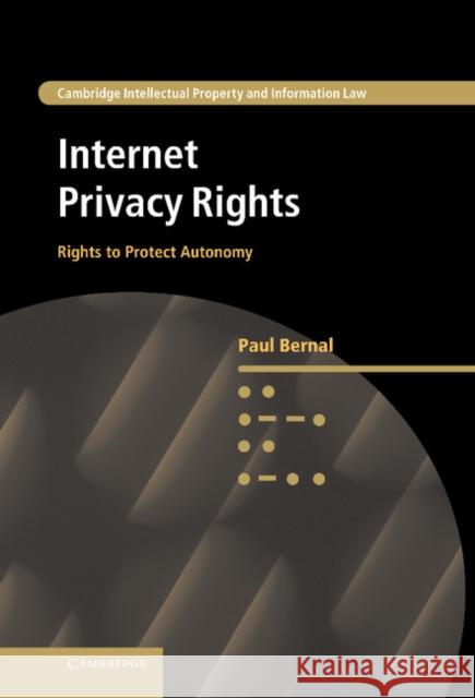 Internet Privacy Rights: Rights to Protect Autonomy Bernal, Paul 9781107042735
