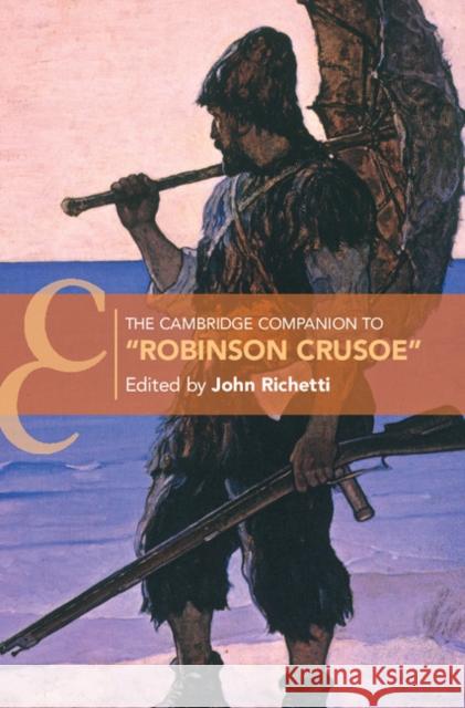 The Cambridge Companion to ‘Robinson Crusoe' John Richetti (University of Pennsylvania) 9781107043497
