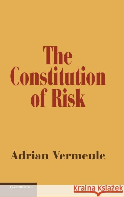 The Constitution of Risk Adrian Vermeule 9781107043725 Cambridge University Press