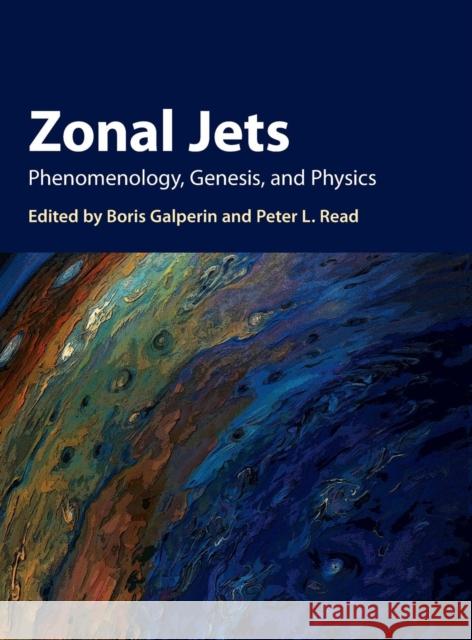 Zonal Jets: Phenomenology, Genesis, and Physics Boris Galperin Peter L. Read 9781107043886 Cambridge University Press