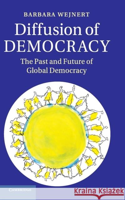 Diffusion of Democracy: The Past and Future of Global Democracy Wejnert, Barbara 9781107047112