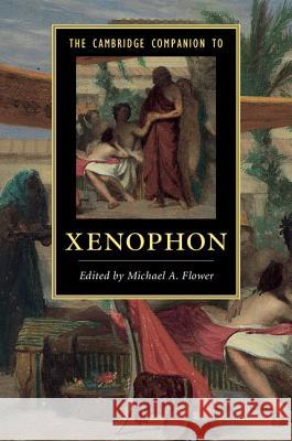 The Cambridge Companion to Xenophon Michael A. Flower   9781107050068