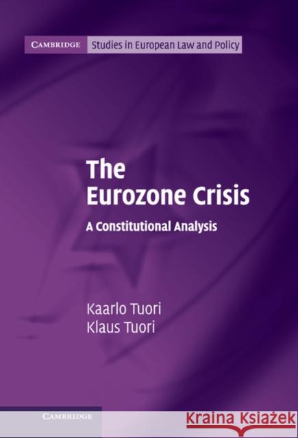 The Eurozone Crisis: A Constitutional Analysis Tuori, Kaarlo 9781107056558 Cambridge University Press
