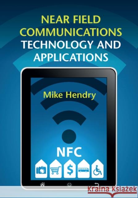 Near Field Communications Technology and Applications Mike Hendry 9781107060319