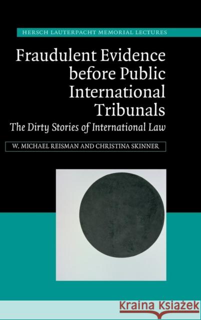 Fraudulent Evidence Before Public International Tribunals: The Dirty Stories of International Law Reisman, W. Michael 9781107063396 CAMBRIDGE UNIVERSITY PRESS