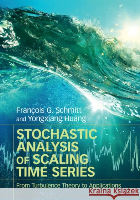 Stochastic Analysis of Scaling Time Series: From Turbulence Theory to Applications Francois Schmitt Yongxiang Huang 9781107067615 Cambridge University Press