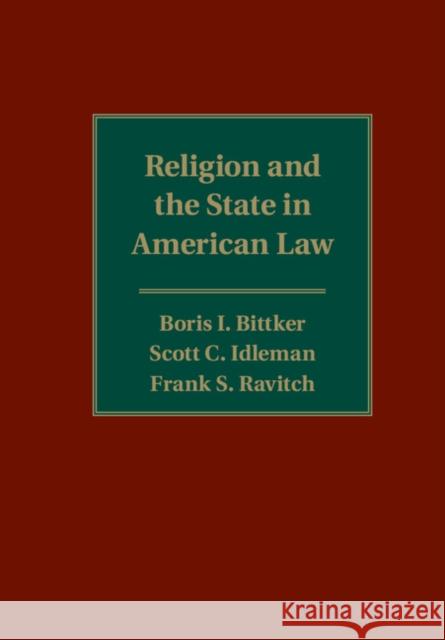 Religion and the State in American Law Frank S. Ravitch Scott Idleman Boris I. Bittker 9781107071827 Cambridge University Press