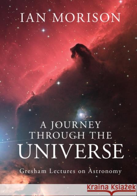 A Journey Through the Universe: Gresham Lectures on Astronomy Ian Morison 9781107073463 CAMBRIDGE UNIVERSITY PRESS