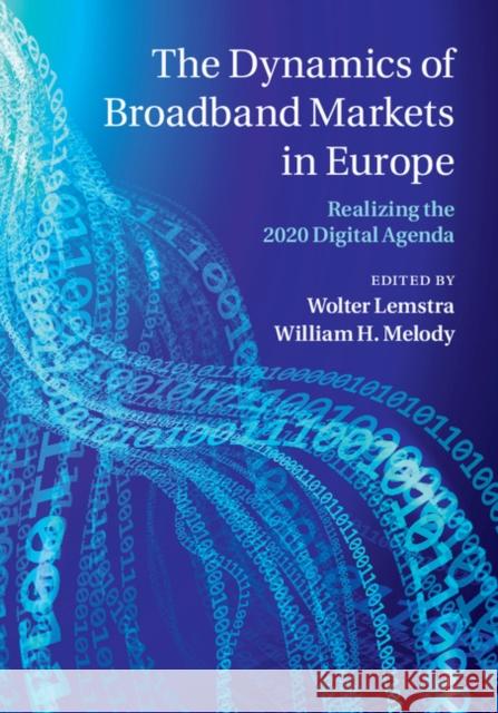 The Dynamics of Broadband Markets in Europe: Realizing the 2020 Digital Agenda Wolter Lemstra 9781107073586 CAMBRIDGE UNIVERSITY PRESS