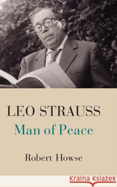 Leo Strauss: Man of Peace Howse, Robert 9781107074996