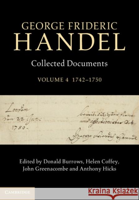 George Frideric Handel: Volume 4, 1742-1750: Collected Documents Donald Burrows Helen Coffey John Greenacombe 9781107080218