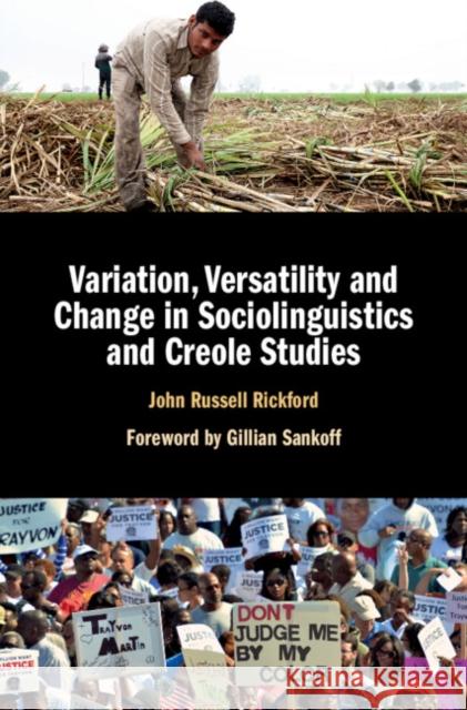 Variation, Versatility and Change in Sociolinguistics and Creole Studies John Russell Rickford 9781107086135