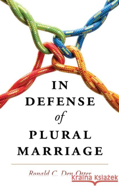 In Defense of Plural Marriage Ronald C. De 9781107087712 Cambridge University Press