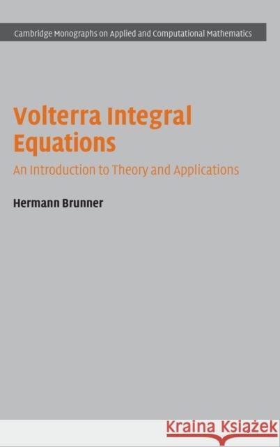 Volterra Integral Equations: An Introduction to Theory and Applications Hermann Brunner   9781107098725