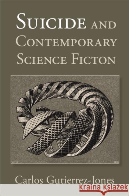 Suicide and Contemporary Science Fiction Carlos Gutierrez-Jones 9781107100404