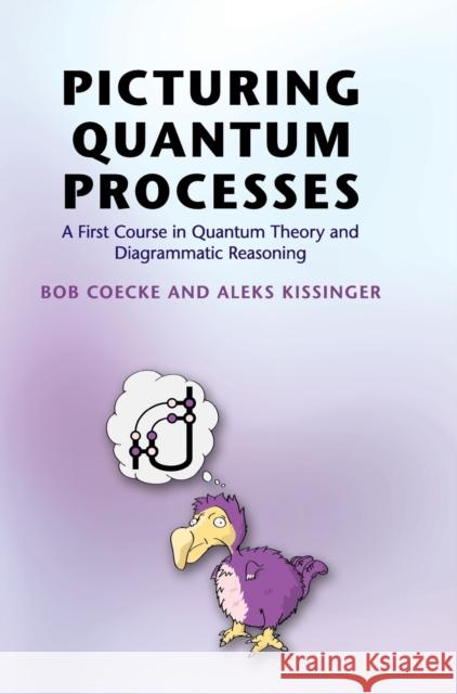 Picturing Quantum Processes Coecke, Bob 9781107104228