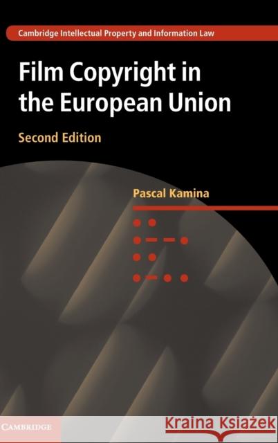 Film Copyright in the European Union Pascal Kamina 9781107120747 Cambridge University Press