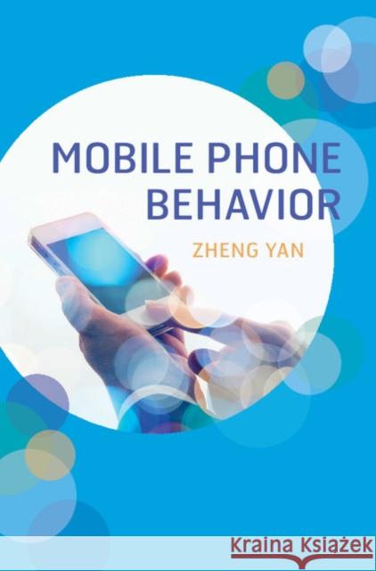 Mobile Phone Behavior Zheng Yan 9781107124554 Cambridge University Press