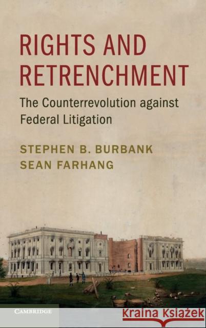 Rights and Retrenchment: The Counterrevolution Against Federal Litigation Burbank, Stephen B. 9781107136991 Cambridge University Press