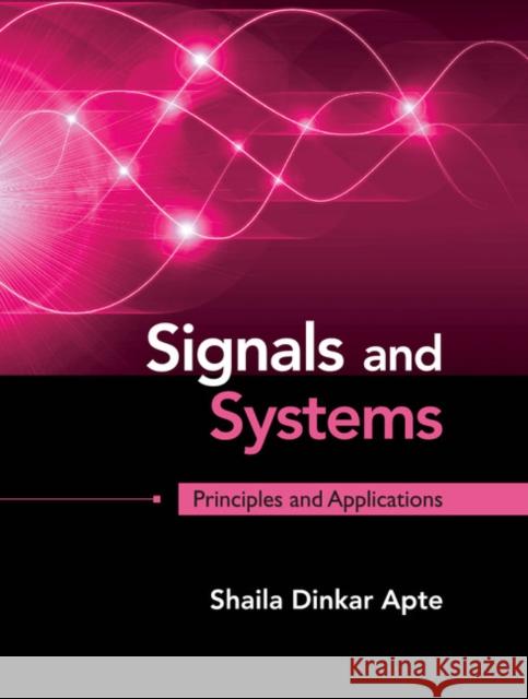 Signals and Systems: Principles and Applications Shaila Dinkar Apte   9781107146242 Cambridge University Press