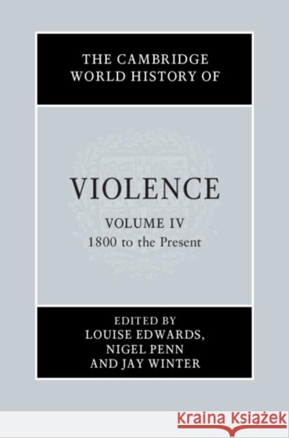 The Cambridge World History of Violence Louise Edwards Nigel Penn Jay Winter 9781107151567