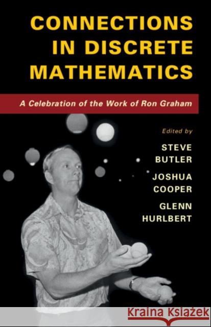 Connections in Discrete Mathematics: A Celebration of the Work of Ron Graham Butler, Steve 9781107153981 Cambridge University Press