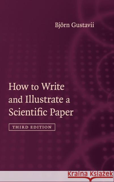 How to Write and Illustrate a Scientific Paper Bjorn Gustavii Bjeorn Gustavii 9781107154056 Cambridge University Press
