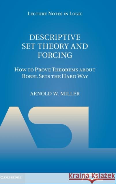 Descriptive Set Theory and Forcing: How to Prove Theorems about Borel Sets the Hard Way Miller, Arnold W. 9781107168060