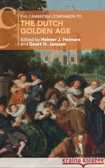 The Cambridge Companion to the Dutch Golden Age Helmer J. Helmers Geert H. Janssen 9781107172265