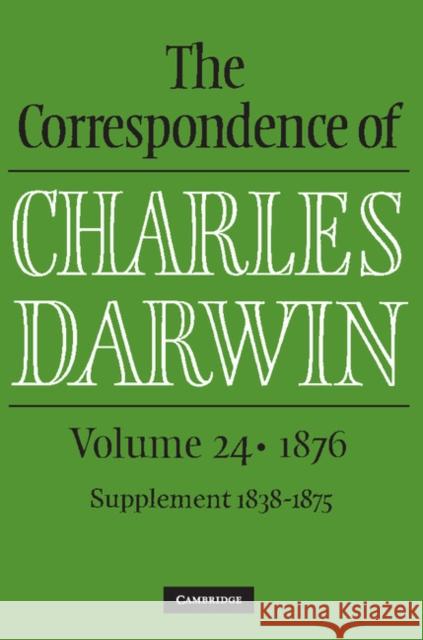 The Correspondence of Charles Darwin: Volume 24, 1876 Charles Darwin James A. Secord The Editors of the Darwin Correspondence 9781107180574