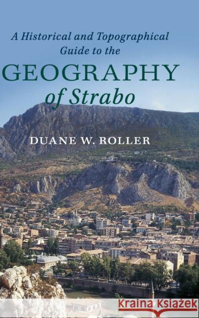 A Historical and Topographical Guide to the Geography of Strabo Duane W. Roller 9781107180659 Cambridge University Press