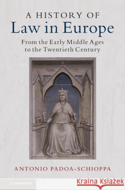 A History of Law in Europe: From the Early Middle Ages to the Twentieth Century Antonio Padoa-Schioppa Caterina Fitzgerald 9781107180697 Cambridge University Press