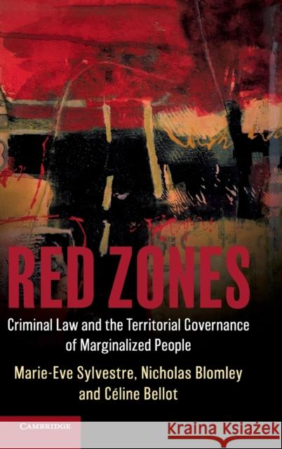 Red Zones: Criminal Law and the Territorial Governance of Marginalized People Sylvestre, Marie-Eve 9781107184237