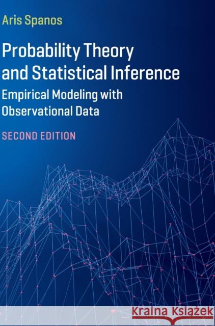 Probability Theory and Statistical Inference: Empirical Modeling with Observational Data Aris Spanos 9781107185142