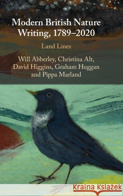 Modern British Nature Writing, 1789–2020: Land Lines Will Abberley (University of Sussex), Christina Alt (University of St Andrews, Scotland), David Higgins (University of L 9781107191327