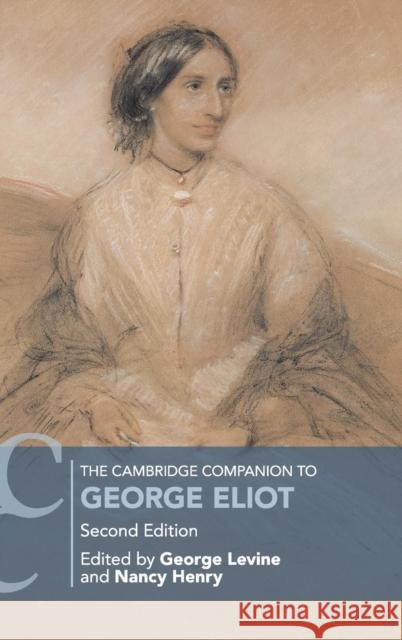 The Cambridge Companion to George Eliot George Levine (Rutgers University, New Jersey), Nancy Henry (University of Tennessee, Knoxville) 9781107193345