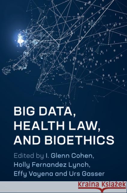 Big Data, Health Law, and Bioethics I. Glenn Cohen Holly Fernandez Lynch Effy Vayena 9781107193659