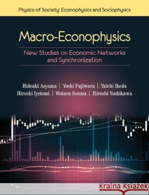 Macro-Econophysics: New Studies on Economic Networks and Synchronization Hideaki Aoyama Yoshi Fujiwara Yuichi Ikeda 9781107198951 Cambridge University Press
