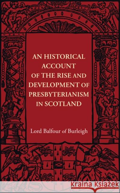 An Historical Account of the Rise and Development of Presbyterianism in Scotland Alexander Hugh Bruce 9781107401938