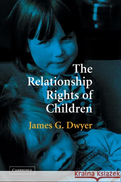The Relationship Rights of Children James G. Dwyer 9781107402331 Cambridge University Press
