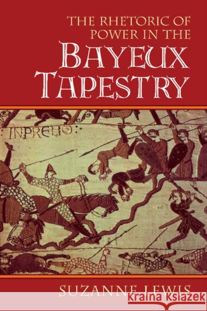 The Rhetoric of Power in the Bayeux Tapestry Suzanne Lewis 9781107403352 Cambridge University Press