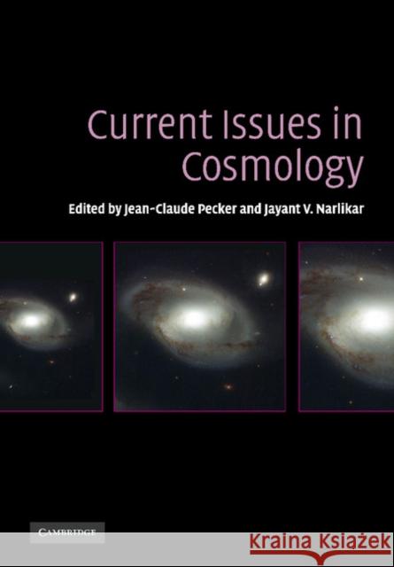 Current Issues in Cosmology Jean-Claude Pecker Jayant Vishnu Narlikar 9781107403437