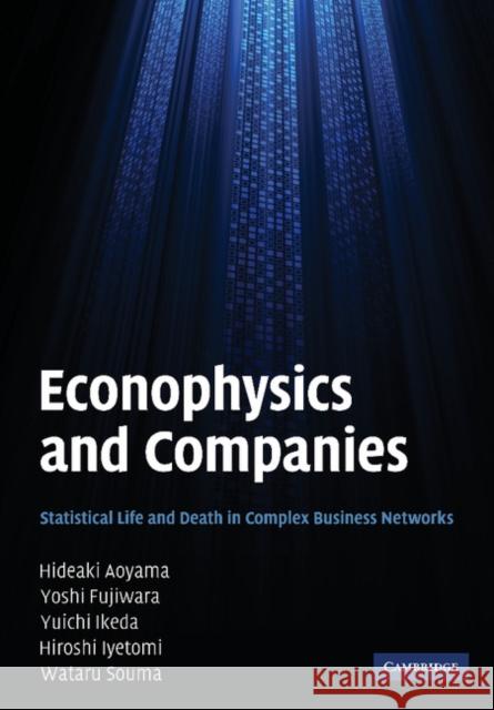 Econophysics and Companies: Statistical Life and Death in Complex Business Networks Aoyama, Hideaki 9781107403482 Cambridge University Press