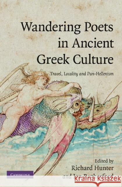 Wandering Poets in Ancient Greek Culture: Travel, Locality and Pan-Hellenism Hunter, Richard 9781107404052