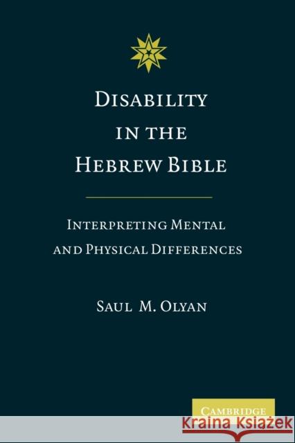 Disability in the Hebrew Bible: Interpreting Mental and Physical Differences Olyan, Saul M. 9781107404984