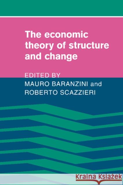 The Economic Theory of Structure and Change Mauro Baranzini Roberto Scazzieri 9781107405035