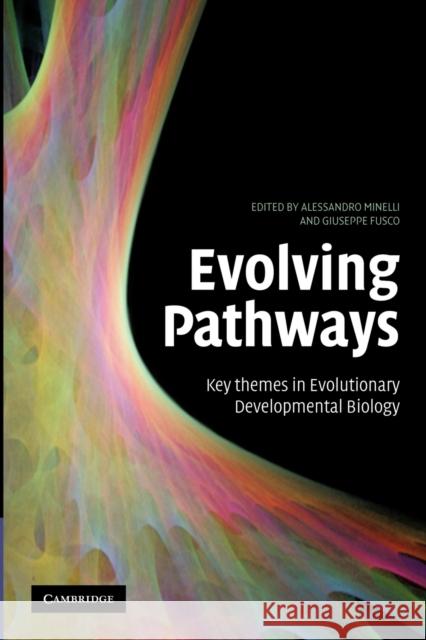 Evolving Pathways: Key Themes in Evolutionary Developmental Biology Minelli, Alessandro 9781107405455 Cambridge University Press