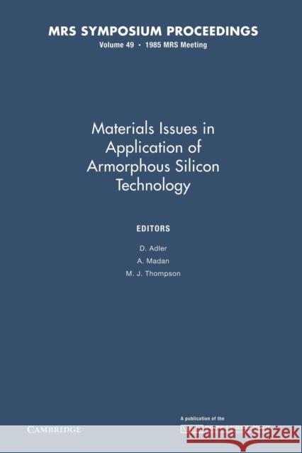 Materials Issues in Applications of Amorphous Silicon Technology: Volume 49 D. Adler A. Madan M. J. Thompson 9781107405585 Cambridge University Press